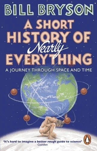 A Short History Of Nearly Everything (A Journey Through Space and Time)