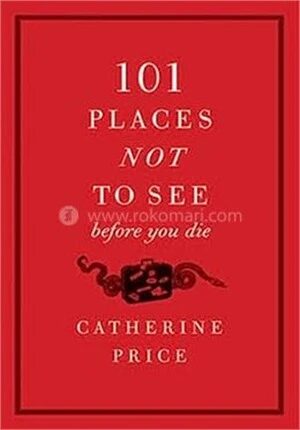 101 Places Not to See Before You Die