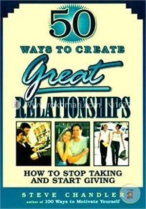 50 Ways to Create Great Relationships