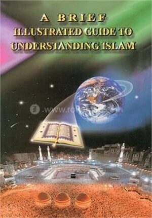 A Brief Illustrated Guide to Understanding Islam