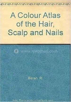 A Colour Atlas of the Hair, Scalp and Nails