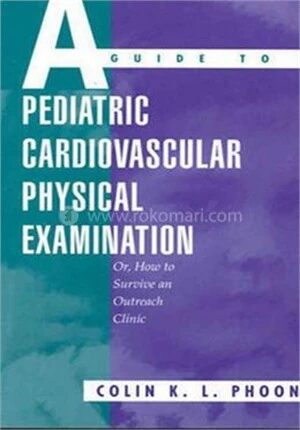 A Guide to Pediatric Cardiovascular Physical Examination