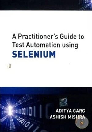 A Practitioner's Guide to Test Automation using SELENIUM