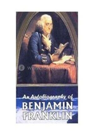 An Autobiography of Benjamin Franklin