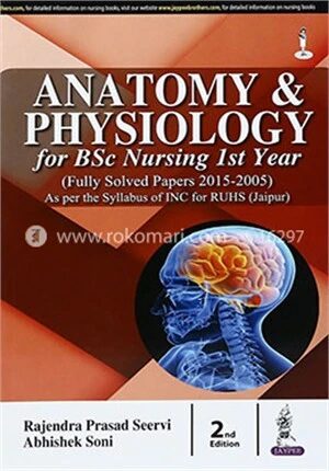 Anatomy and Physiology for BSc Nursing Ist Year (Fully Solved Papers for 2015-2005)