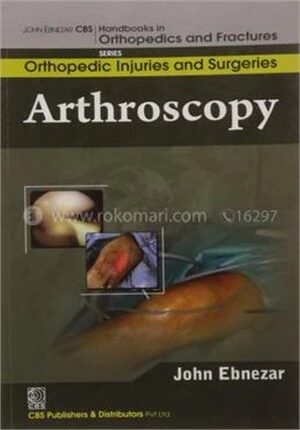 Arthroscopy (Handbooks in Orthopedics and Fractures Series, Vol. 61 : Orthopedic Injuries and Surgeries)