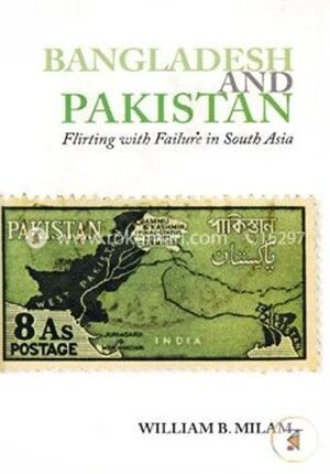 Bangladesh And Pakistan (Flirting with Failure in South Asia)