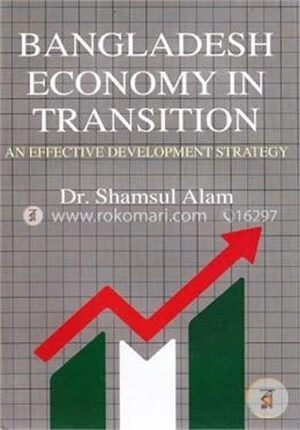 Bangladesh Economy in Transition (An Effective Development Strategy)