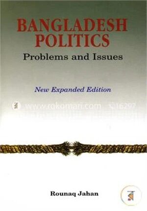 Bangladesh Politics Problems and Issues (New Expanded Edition)