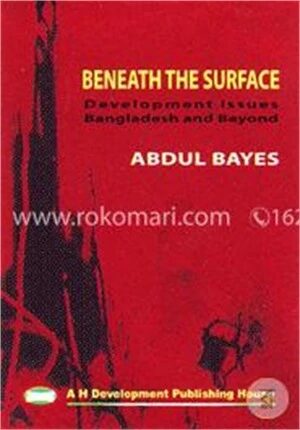 Beneath The Surface, Development Issues And Bangldesh Beyond