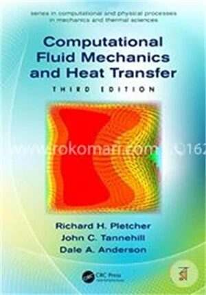 Computational Fluid Mechanics and Heat Transfer (Series in Computational and Physical Processes in Mechanics and Thermal Sciences)