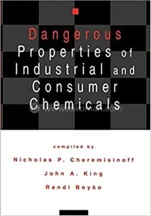 Dangerous Properties of Industrial and Consumer Chemicals
