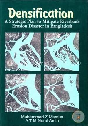 Densification A Strategic Plan to Mitigate Riverbank Erosion Disaster in Bangladesh