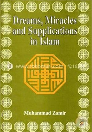 Dreams, Miracles and Supplications in Islam