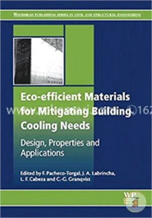 Eco-efficient Materials for Mitigating Building Cooling Needs: Design, Properties and Applications (Woodhead Publishing Series in Civil and Structural Engineering)