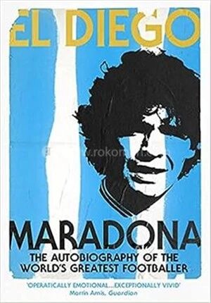 El Diego (The Autobiography of the Worlds Greatest Footballer)