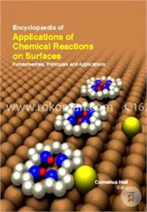 Encyclopaedia Of Applications Of Chemical Reactions On Surfaces