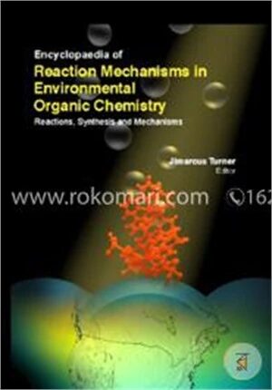 Encyclopaedia Of Reaction Mechanisms In Environmental Organic Chemistry