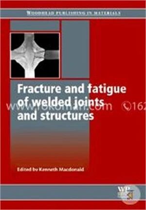 Fracture and Fatigue of Welded Joints and Structures (Woodhead Publishing Series in Welding and Other Joining Technologies)