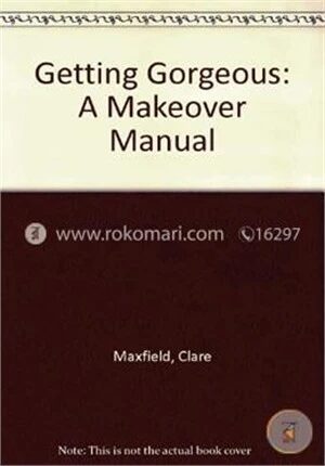 Getting Gorgeous A Make Over Manual