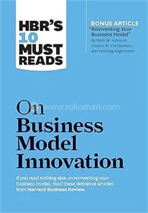 HBR's 10 Must Reads On Business Model Innovation