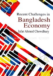 রিসেন্ট চ্যালেঞ্জস বাংলাদেশ ইকোনোমি