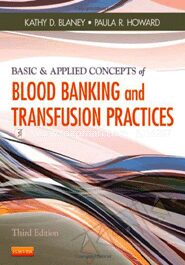 Basic and Applied Concepts of Blood Banking and Transfusion Practices