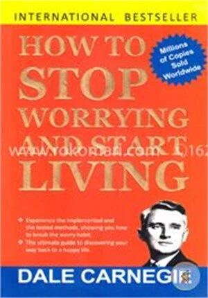 How to Stop Worrying And Start Living