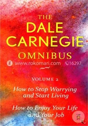 The Dale Carnegie Omnibus (How to Stop Worrying and Start Living/How to Enjoy Your Life and Job)