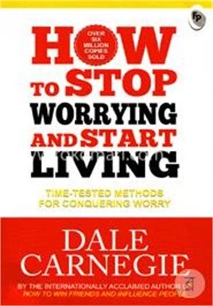 How to Stop Worrying And Start Living