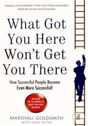 What Got You Here Won't Get You There