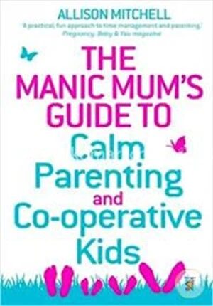 The Manic Mum's Guide to Calm Parenting and Co