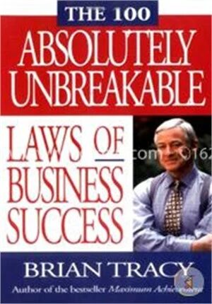 The 100 Absolutely Unbreakable Laws of Business Success