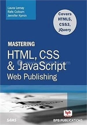 Mastering HTML, CSS and Java Script Web Publishing