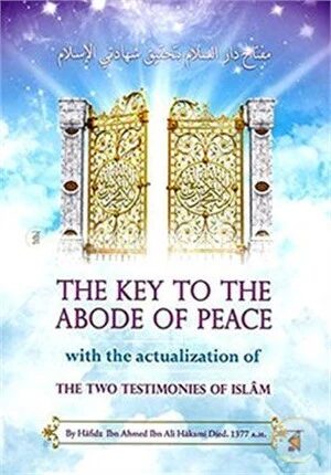 The Key To The Abode of Peace with the Actualization of the Two Testimonies of Islam