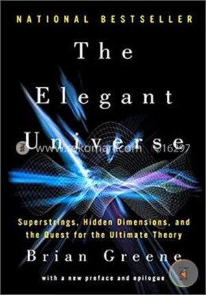 The Elegant Universe – Superstrings, Hidden Dimensions, and the Quest for the Ultimate Theory