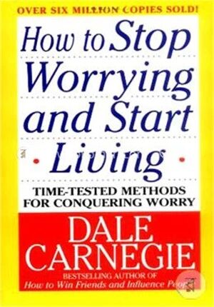 How to Stop Worrying And Start Living