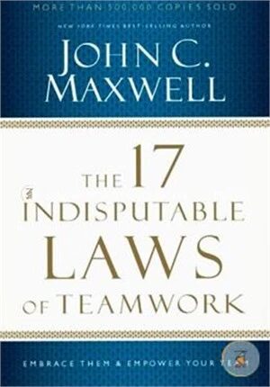The 17 Indisputable Laws of Teamwork