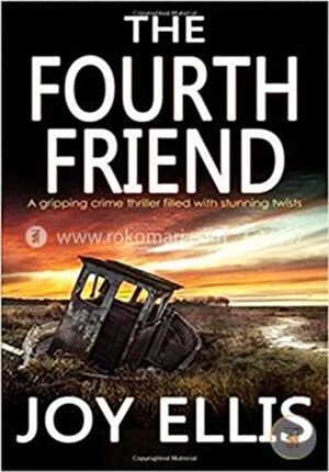 The Fourth Friend A Gripping Crime Thriller Full Of Stunning Twists