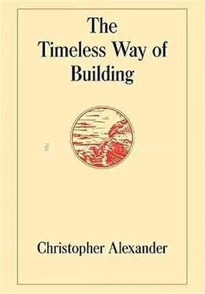 The Timeless Way of Building (Center for Environmental Structure Series)