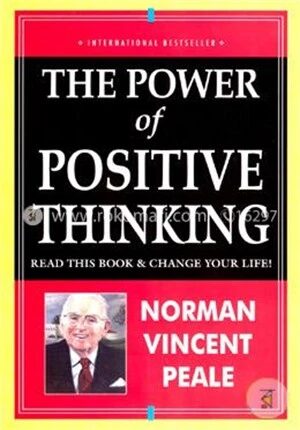 The Power of Positive Thinking (Read This Book And Change Your Life!)