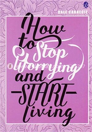 How to Stop Worrying and Start Living