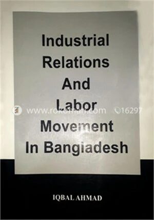 Industrial Relations And Labor Movement In Bangladesh